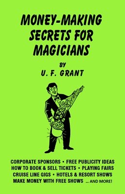 Money Making Secrets for Magicians by Ulysses Frederick Grant