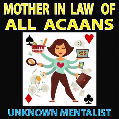Mother in Law of all ACAANs by Unknown Mentalist