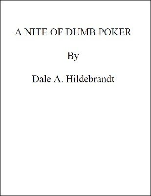 A Nite of Dumb Poker by Dale A. Hildebrandt