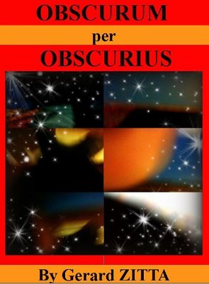 Obscurum per Obscurius by Gerard Zitta