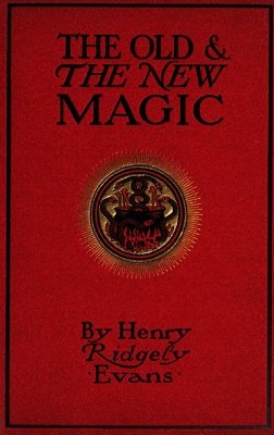 The Old and The New Magic by Henry Ridgely Evans