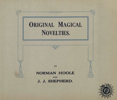 Original Magical Novelties by Norman Hoole & J. J. Shepherd
