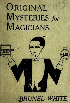 Original Mysteries for Magicians by Brunel White