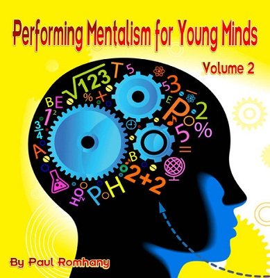 Performing Mentalism for Young Minds Vol. 2 by Paul Romhany