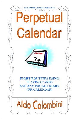 Perpetual Calendar: Eight Routines Using Playing Cards and a Pocket Diary or Calendar by Aldo Colombini