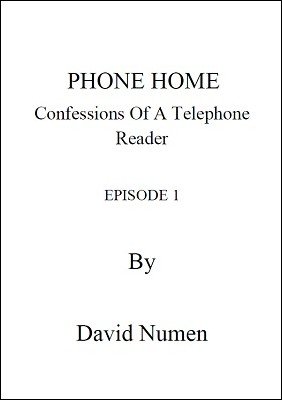 Phone Home: Confessions of a Telephone Reader by David Numen