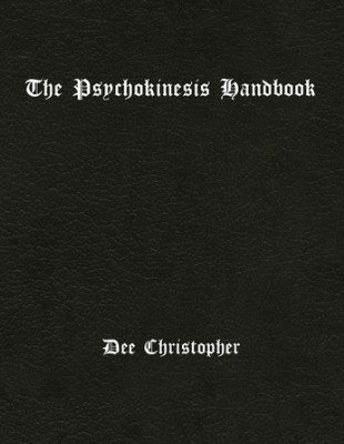The Psychokinesis Handbook by Dee Christopher