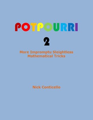Potpourri 2: More Impromptu, Sleightless, Mathematical Tricks by Nick Conticello