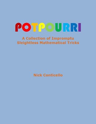 Potpourri: A Collection of Impromptu Sleightless Mathematical Tricks by Nick Conticello