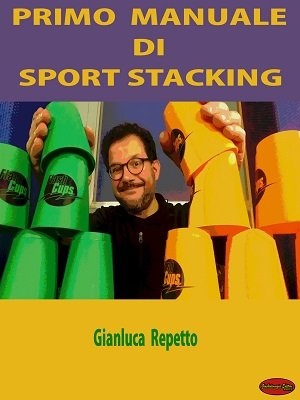 Primo Manuale di Sport Stacking by Gianluca Repetto