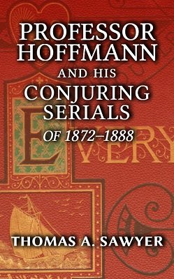 Professor Hoffmann and his Conjuring Serials of 1872-1888 by Thomas A. Sawyer