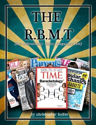 The R.B.M.T. - ridiculously ballsy magazine test by Christopher Bolter