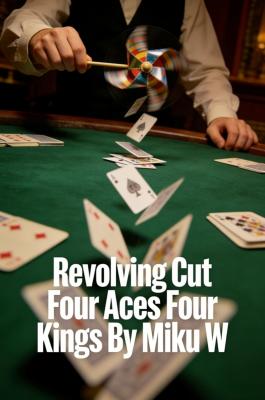 Revolving Cut Four Aces Four Kings by Miku W.