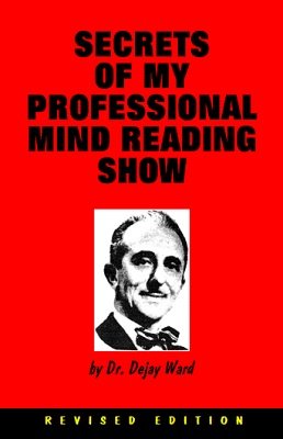 Secrets of My Professional Mind Reading Show by Dr. Dejay Ward