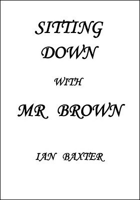 Sitting Down with Mr. Brown by Ian Baxter