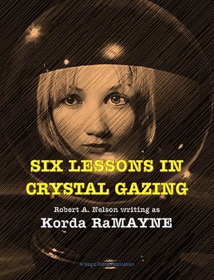 Six Lessons in Crystal Gazing by Robert A. Nelson