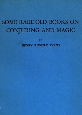Some Rare Old Books on Conjuring and Magic by Henry Ridgely Evans