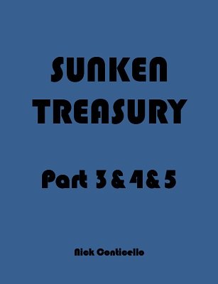 Sunken Treasury: Part 3 & 4 & 5 by Nick Conticello
