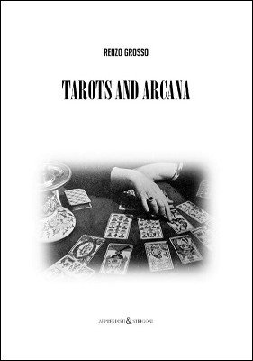 Tarots and Arcana by Renzo Grosso