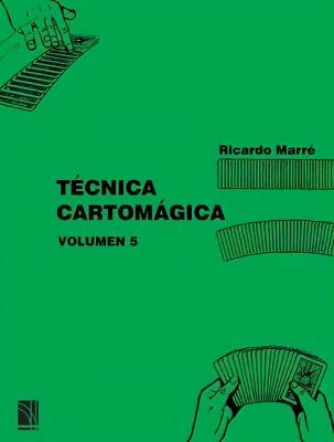 Técnica Cartomágica Volumen 5 by Ricardo Marré