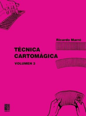 Técnica Cartomágica Volumen 3 by Ricardo Marré