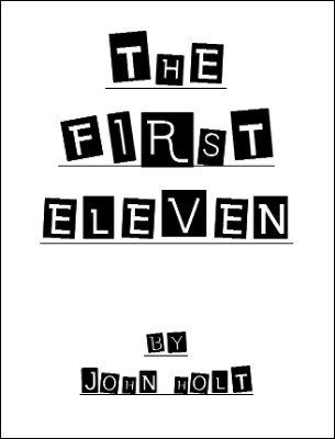 The First Eleven by John Holt