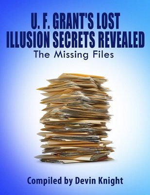 U. F. Grant's Lost Illusion Secrets Revealed by Devin Knight & Ulysses Frederick Grant