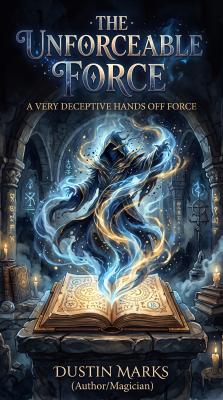 The Unforceable Force by Dustin Marks