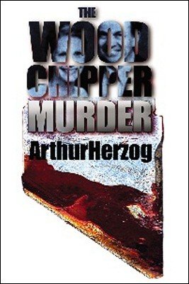 The Woodchipper Murder by Arthur Herzog