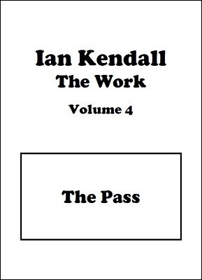 The Work Volume 4: The Pass by Ian Kendall